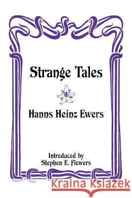 Strange Tales Hanns Heinz Ewers Stephen E. Flowers Don Webb 9781885972910 Lodestar Books