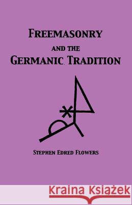 Freemasonry and the Germanic Tradition Guido Von List Stephen Edred Flowers 9781885972927