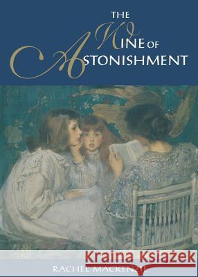 The Wine of Astonishment MacKenzie, Rachel 9781885983176