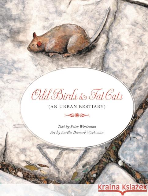 Odd Birds & Fat Cats (An Urban Bestiary): (An Urban Bestiary) Peter Wortsman 9781885983596