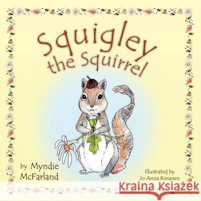 Squigley the Squirrel Myndie McFarland 9781886057111 Warren Publishing (NC)