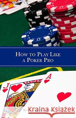 How To Play Like A Poker Pro Roy Cooke, John Bond 9781886070318 ConJelCo LLC