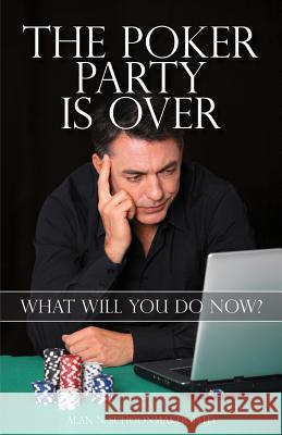 The Poker Party is Over: What Will You Do Now? Schoonmaker, Alan N. 9781886070394 Conjelco