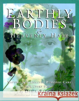 Earthly Bodies & Heavenly Hair: Natural and Healthy Bodycare for Every Body Dina Falconi Alan McKnight David Goldbeck 9781886101043 Ceres Press