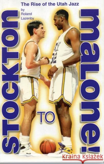 Stockton to Malone: The Rise of the Utah Jazz Lazenby, Roland 9781886110434 Addax Publishing Group