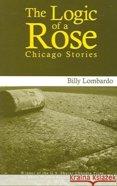 The Logic of a Rose: Chicago Stories Billy Lombardo 9781886157507