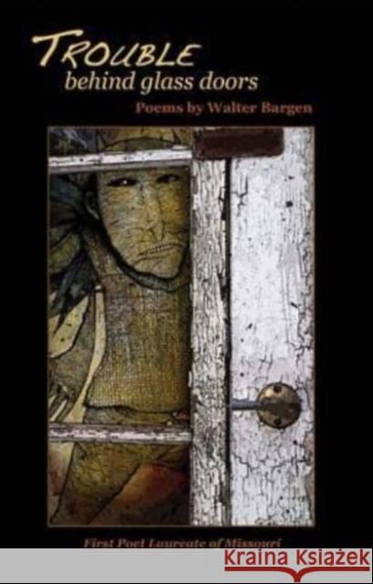 Trouble Behind Glass Doors Walter Bargen 9781886157873