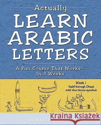 Actually Learn Arabic Letters Week 1: 'Aalif Through Dhaal Real World Peace 9781886275027 Authority Books, Inc.