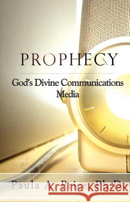 Prophecy: God's Divine Communications Media Paula A. Price 9781886288034 Apostolic Interconnect, Inc