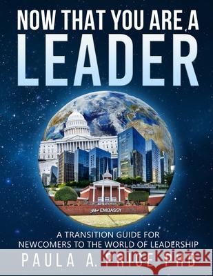 Now That You Are a Leader: A Transition Guide for Newcomers to the World of Leadership Paula A. Price 9781886288201