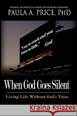 When God Goes Silent: Living Life Without God's Voice Paula A. Price 9781886288393 Apostolic Interconnect, Inc