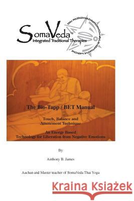 The Bio-Tapp/ BET Manual: Touch, Ballance and Attunement Technique James, Anthony B. 9781886338241