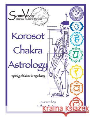 Korosot Chakra Astrology: Psychology of Chakras for Yoga Therapy Anthony B. James 9781886338296