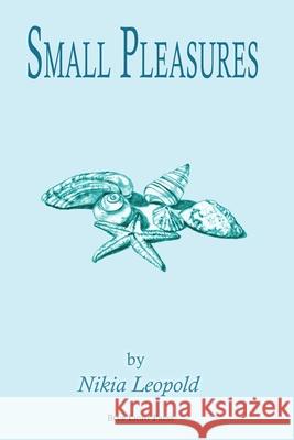 Small Pleasures Nikia Leopold 9781886361263 Blue Light Press