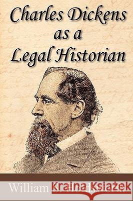 Charles Dickens as a Legal Historian William Searle Holdsworth 9781886363069 Lawbook Exchange