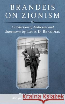 Brandeis on Zionism: A Collection of Addresses and Statements by Louis D. Brandeis [1942] Louis D Brandeis 9781886363601 Lawbook Exchange, Ltd.