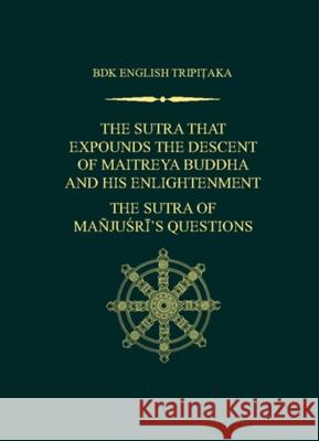 The Sutra That Expounds the Descent of Maitreya Buddha and His Enlightenment; The Sutra of Manjusri's Questions Shotaro Iida Jane Goldstone John R. McRae 9781886439603