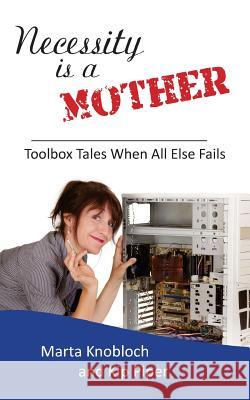 Necessity is a Mother: Toolbox Tales When All Else Fails Piper, Kip 9781886522220 Mtc Publications