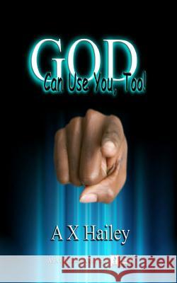 God Can Use You, Too! A. X. Hailey 9781886528383 ASA Publishing Company