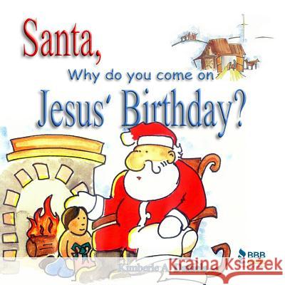 Santa, Why do you come on Jesus' Birthday? Daniels, Kimberle a. 9781886528994 ASA Publishing Company
