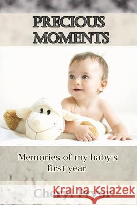 Precious Moments: Memories of My Baby's First Year Cheryl Pryor 9781886541245