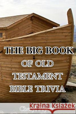 The Big Book Of Old Testament Bible Trivia Pryor, Cheryl 9781886541337 Arlington & Amelia Publishers