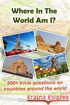 Where In The World Am I?: 600+ trivia questions on countries around the world Pryor, Cheryl 9781886541368