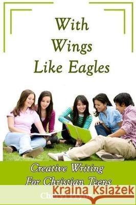 With Wings Like Eagles: Creative Writing for Christian Teens Cheryl Pryor 9781886541399 Arlington & Amelia Publishers