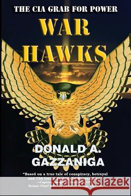 War Hawks: The CIA Grab For Power Gazzaniga, Donald a. 9781886571167 Arrowhead Classics Publishing Company