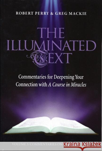 The Illuminated Text Vol 3: Commentaries for Deepening Your Connection with a Course in Miraclesvolume 3 Perry, Robert 9781886602342 Circle of Atonement