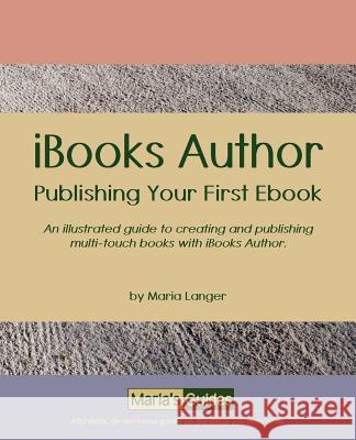 Ibooks Author: Publishing Your First eBook Maria Langer 9781886637078 Maria's Guides