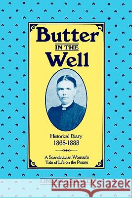 Butter in the Well: A Scandinavian Woman's Tale of Life on the Prairie Linda K. Hubalek D. Alice Sky 9781886652002 Butterfield Books