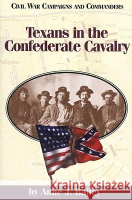 Texans in the Confederate Cavalry Anne J. Bailey Grady McWhiney  9781886661028 McWhiney Foundation Press