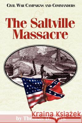 The Saltville Massacre Thomas D. Mays 9781886661059 McWhiney Foundation Press