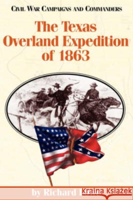 The Texas Overland Expedition of 1863 Richard G. Lowe 9781886661127 McWhiney Foundation Press