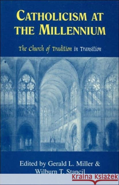 Catholicism at the Millennium: The Church of Tradition in Transition Miller, Gerald L. 9781886761261