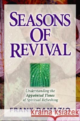 Seasons of Revival: Understanding the Appointed Times of Spiritual Refreshing Frank Damazio 9781886849044