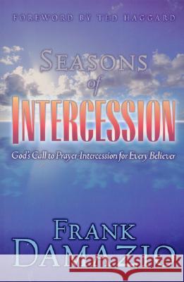 Seasons of Intercession: God's Call to Prayer-intercession for Every Believer Frank Damazio 9781886849112 City Bible Publishing