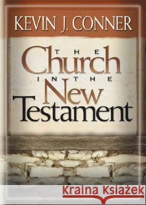 The Church in the New Testament K. Patrick Conner Kevin J. Conner 9781886849150