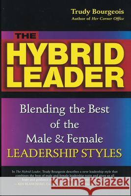 The Hybrid Leader: Blending the Best of the Male & Female Leadership Styles Bourgeois, Trudy 9781886939752 OakHill Press