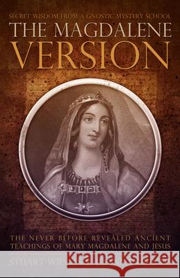Magdalene Version: Secret Wisdom from a Gnostic Mystery School Wilson, Stuart 9781886940291 Ozark Mountain Publishing