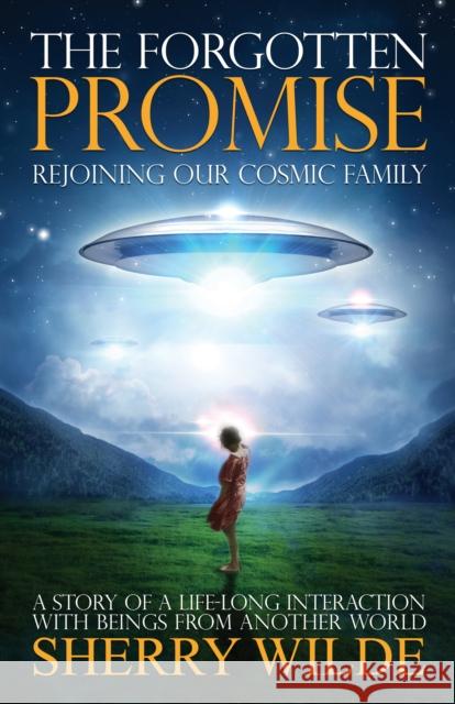 Forgotten Promise: Rejoining Our Cosmic Family Wilde, Sherry 9781886940482