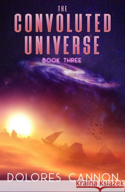 Convoluted Universe: Book Three Dolores (Dolores Cannon) Cannon 9781886940796 Ozark Mountain Publishing