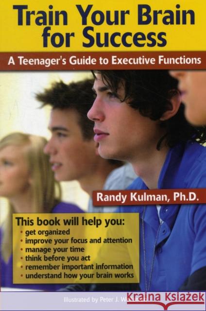Train Your Brain for Success: A Teenager's Guide to Executive Functions Kulman, Randy 9781886941762 Specialty Press (FL)