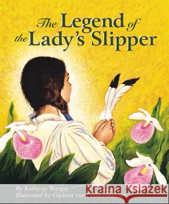 The Legend of the Lady's Slipper Kathy-Jo Wargin Gijsbert Va Gijsbert Van Frankenhuyzen 9781886947740