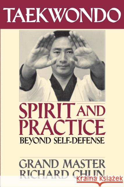 Taekwondo Spirit and Practice: Beyond Self-Defense Chun, Richard 9781886969223