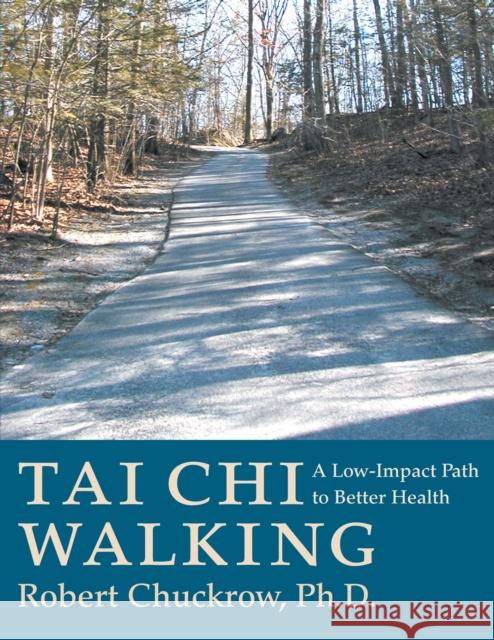 Tai Chi Walking : A Low-Impact Path to Better Health Robert Chuckrow 9781886969230 YMAA Publication Center