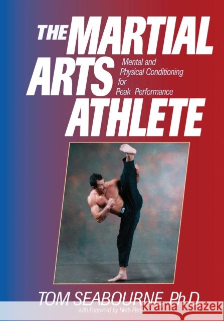 The Martial Arts Athlete: Mental and Physical Conditioning for Peak Performance Seabourne, Tom 9781886969650 YMAA Publication Center