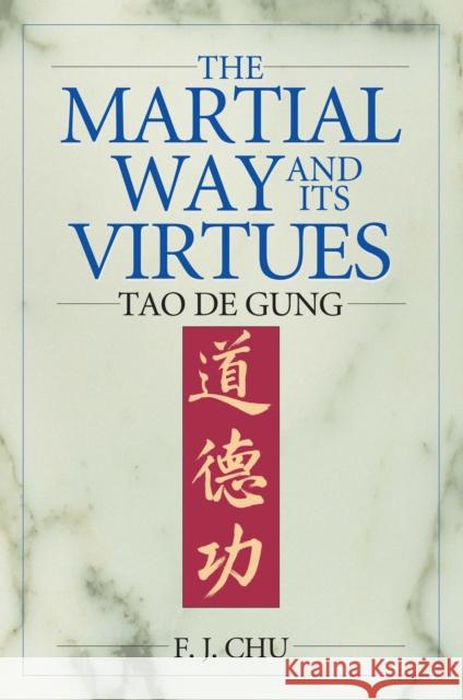 The Martial Way and its Virtues: Tao De Gung Chu, F. J. 9781886969698 YMAA Publication Center