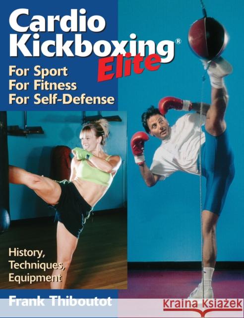 Cardiokickboxing Elite: For Sport, for Fitness, for Self-Defense Thiboutot, Frank 9781886969926 YMAA Publication Center